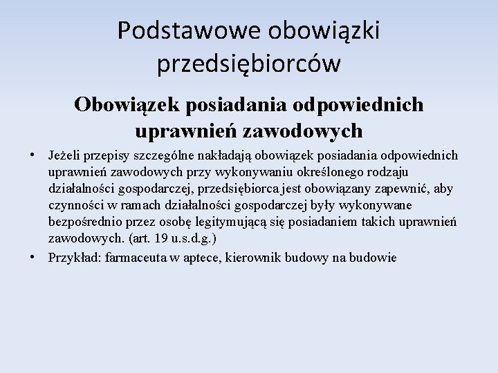 Podstawowe obowiązki przedsiębiorców Obowiązek posiadania odpowiednich uprawnień zawodowych • Jeżeli przepisy szczególne nakładają obowiązek