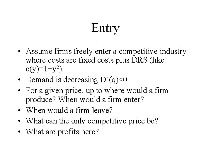 Entry • Assume firms freely enter a competitive industry where costs are fixed costs