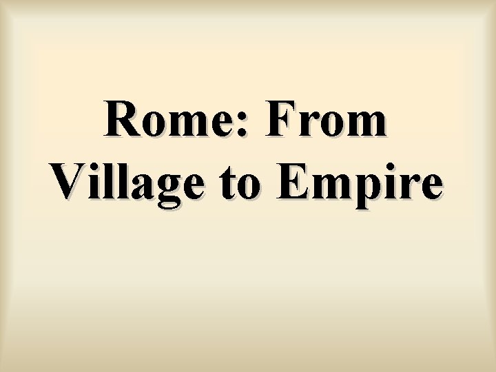 Rome: From Village to Empire 