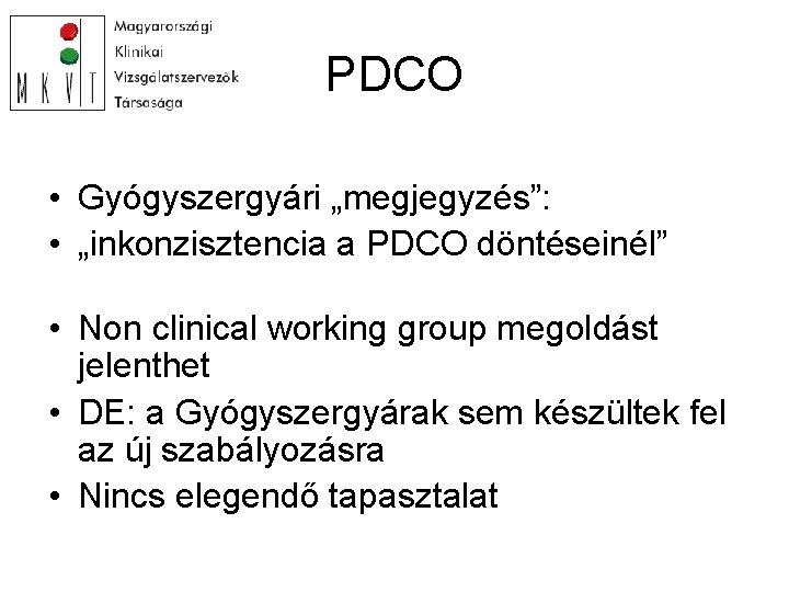 PDCO • Gyógyszergyári „megjegyzés”: • „inkonzisztencia a PDCO döntéseinél” • Non clinical working group