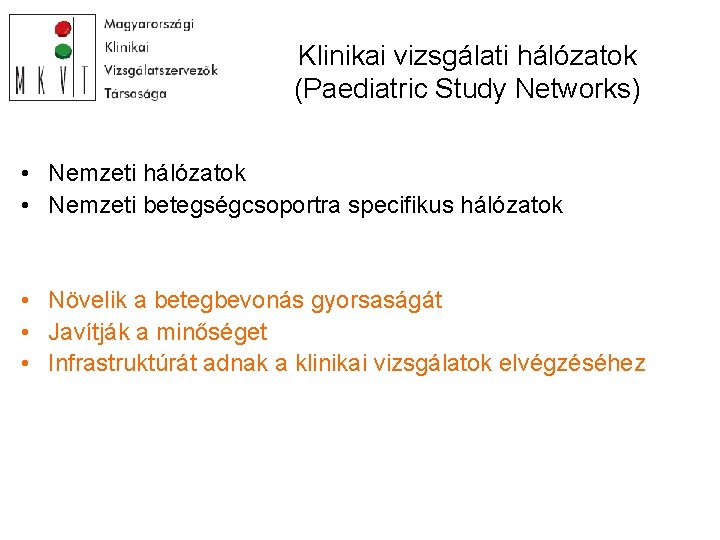 Klinikai vizsgálati hálózatok (Paediatric Study Networks) • Nemzeti hálózatok • Nemzeti betegségcsoportra specifikus hálózatok