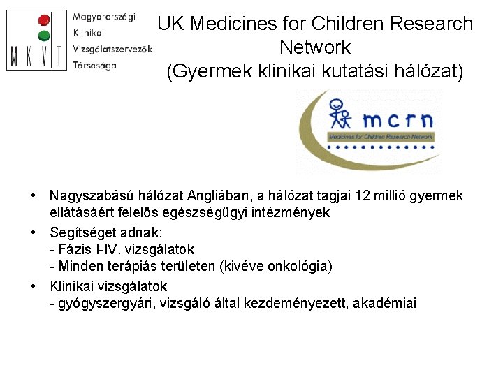 UK Medicines for Children Research Network (Gyermek klinikai kutatási hálózat) • Nagyszabású hálózat Angliában,