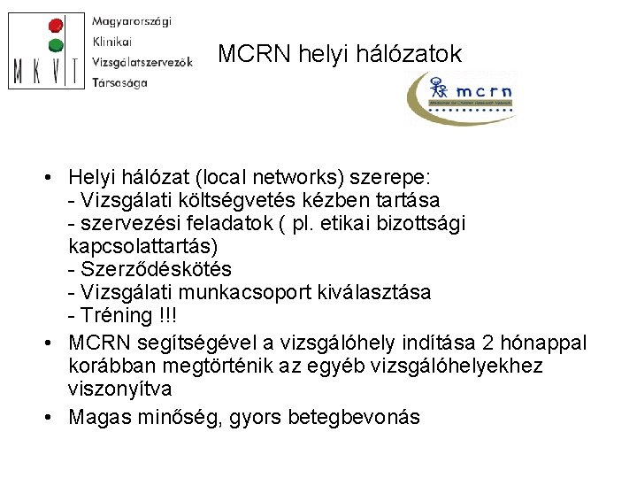 MCRN helyi hálózatok • Helyi hálózat (local networks) szerepe: - Vizsgálati költségvetés kézben tartása