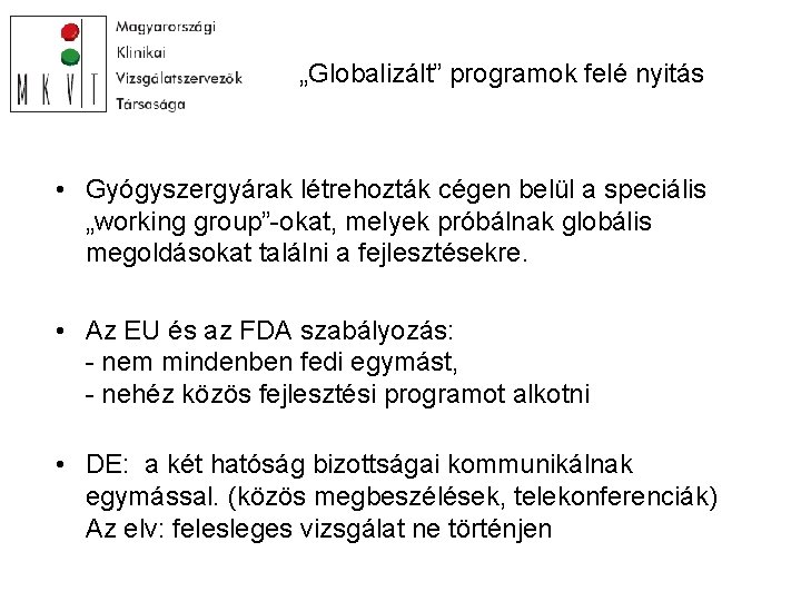 „Globalizált” programok felé nyitás • Gyógyszergyárak létrehozták cégen belül a speciális „working group”-okat, melyek