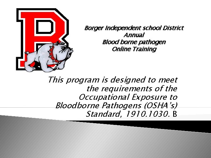 Borger Independent school District Annual Blood borne pathogen Online Training This program is designed