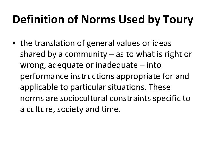 Definition of Norms Used by Toury • the translation of general values or ideas