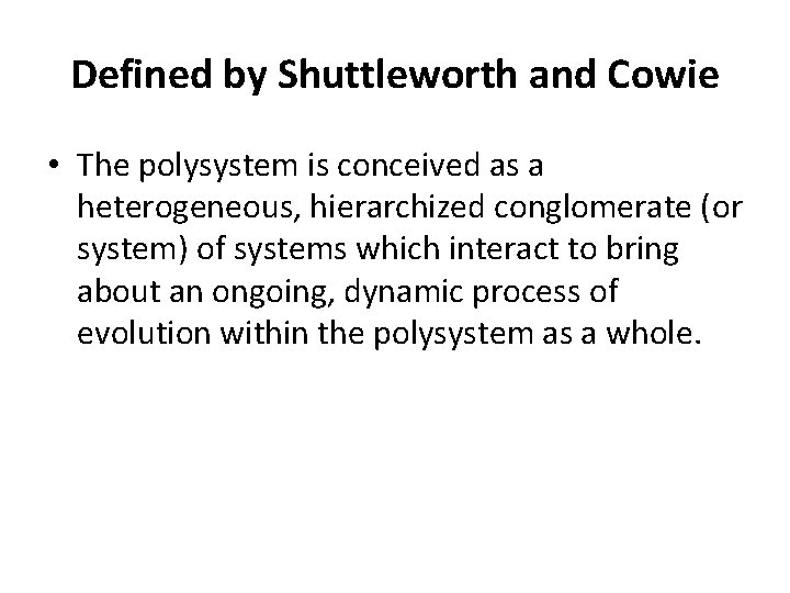 Defined by Shuttleworth and Cowie • The polysystem is conceived as a heterogeneous, hierarchized