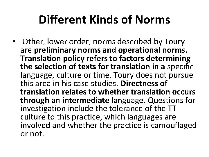 Different Kinds of Norms • Other, lower order, norms described by Toury are preliminary