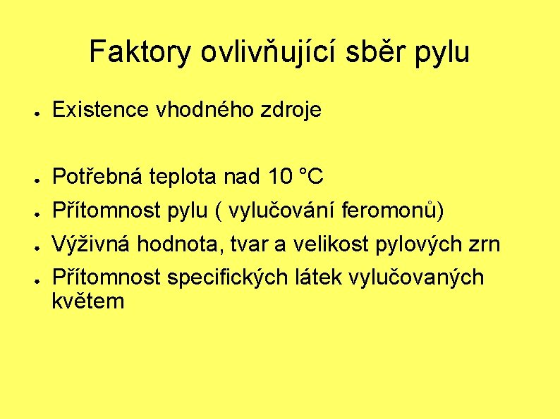 Faktory ovlivňující sběr pylu ● ● ● Existence vhodného zdroje Potřebná teplota nad 10