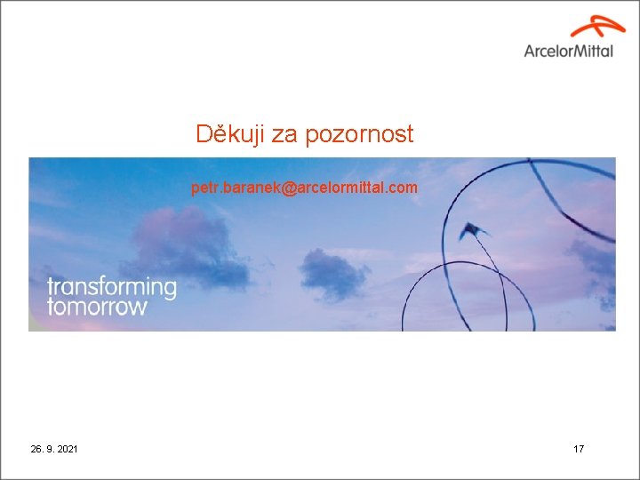 Děkuji za pozornost petr. baranek@arcelormittal. com 26. 9. 2021 17 