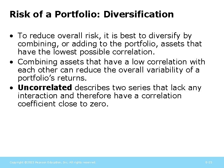 Risk of a Portfolio: Diversification • To reduce overall risk, it is best to