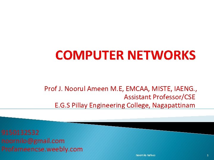 COMPUTER NETWORKS Prof J. Noorul Ameen M. E, EMCAA, MISTE, IAENG. , Assistant Professor/CSE