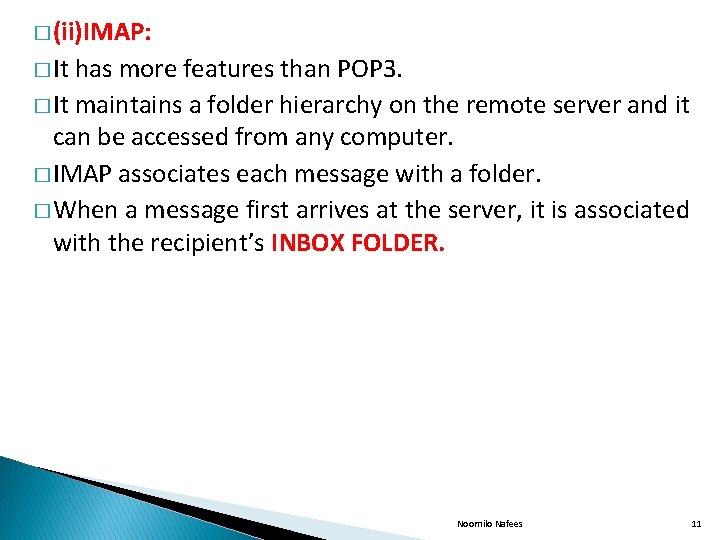� (ii)IMAP: � It has more features than POP 3. � It maintains a