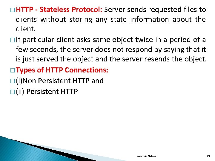 � HTTP - Stateless Protocol: Server sends requested files to clients without storing any