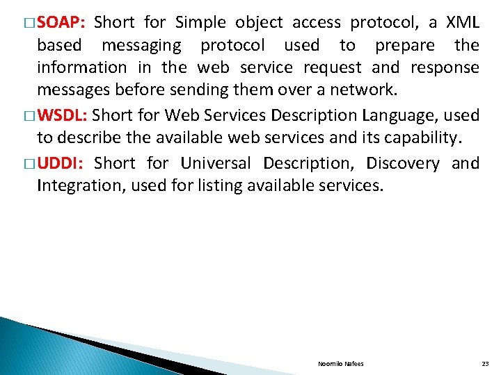 � SOAP: Short for Simple object access protocol, a XML based messaging protocol used
