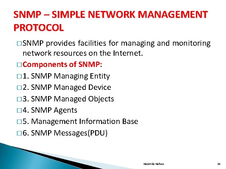 SNMP – SIMPLE NETWORK MANAGEMENT PROTOCOL � SNMP provides facilities for managing and monitoring