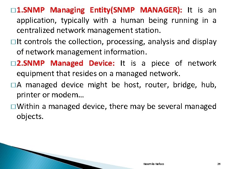 � 1. SNMP Managing Entity(SNMP MANAGER): It is an application, typically with a human