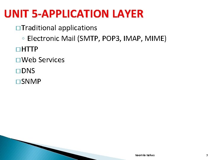 UNIT 5 -APPLICATION LAYER � Traditional applications ◦ Electronic Mail (SMTP, POP 3, IMAP,