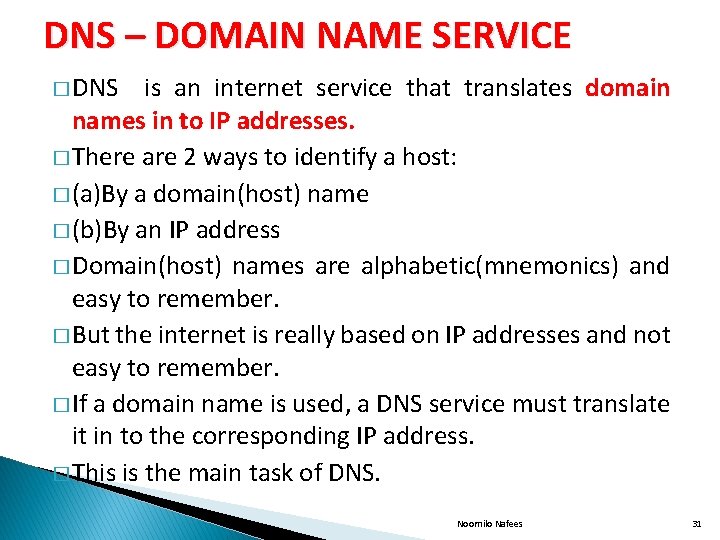 DNS – DOMAIN NAME SERVICE � DNS is an internet service that translates domain