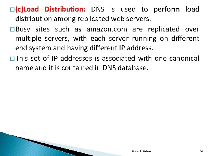 � (c)Load Distribution: DNS is used to perform load distribution among replicated web servers.