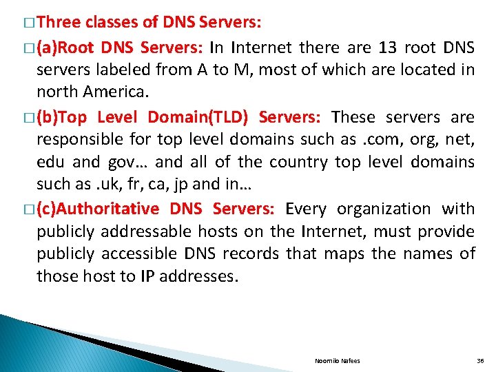 � Three classes of DNS Servers: � (a)Root DNS Servers: In Internet there are