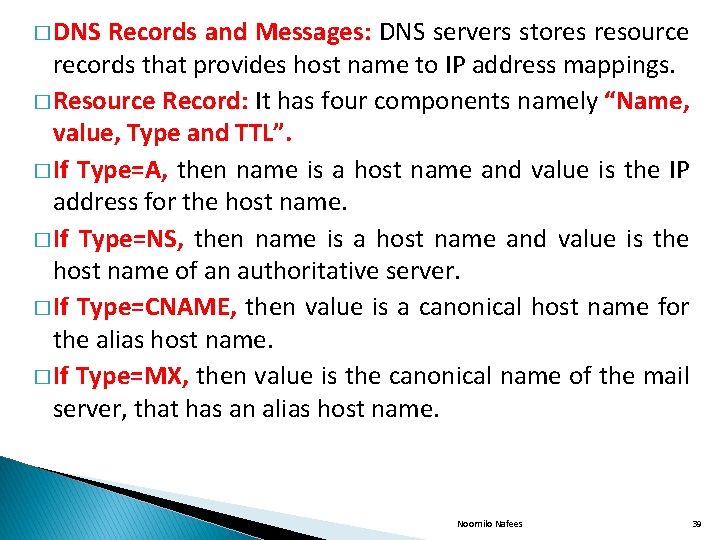 � DNS Records and Messages: DNS servers stores resource records that provides host name