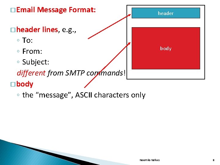 � Email Message Format: � header lines, e. g. , ◦ To: ◦ From: