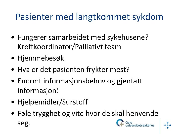 Pasienter med langtkommet sykdom • Fungerer samarbeidet med sykehusene? Kreftkoordinator/Palliativt team • Hjemmebesøk •