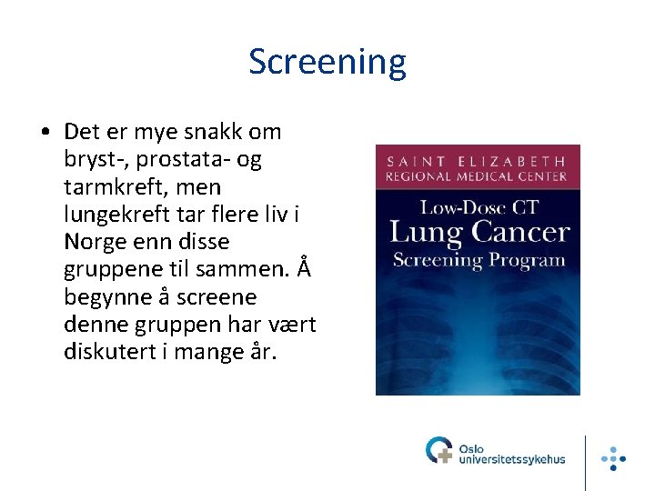 Screening • Det er mye snakk om bryst-, prostata- og tarmkreft, men lungekreft tar