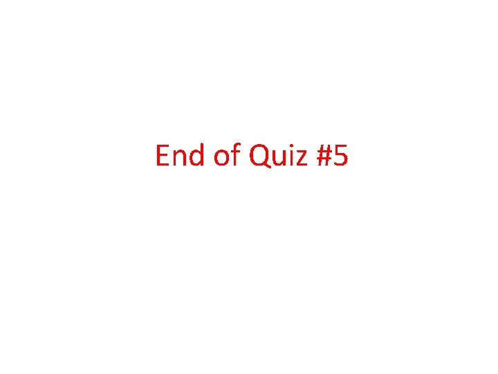 End of Quiz #5 