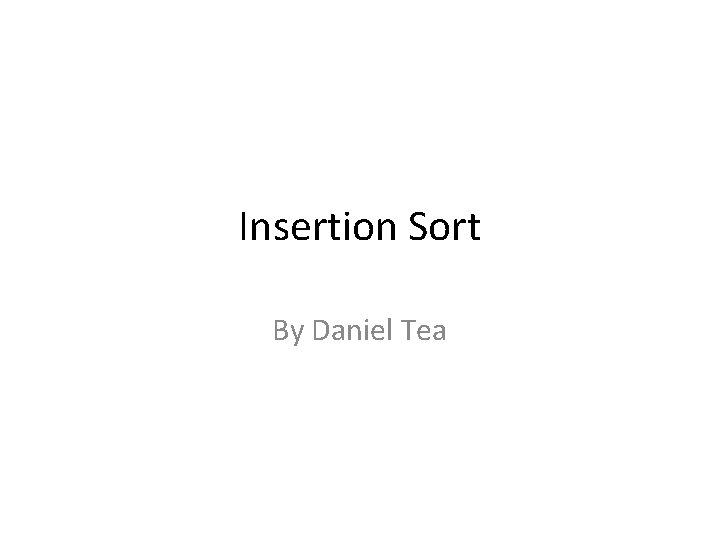 Insertion Sort By Daniel Tea 