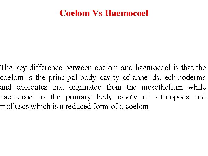Coelom Vs Haemocoel The key difference between coelom and haemocoel is that the coelom
