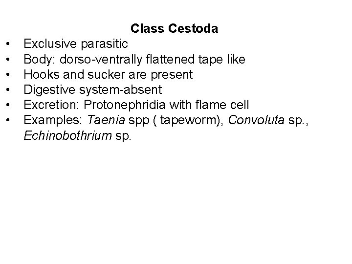 Class Cestoda • • • Exclusive parasitic Body: dorso-ventrally flattened tape like Hooks and