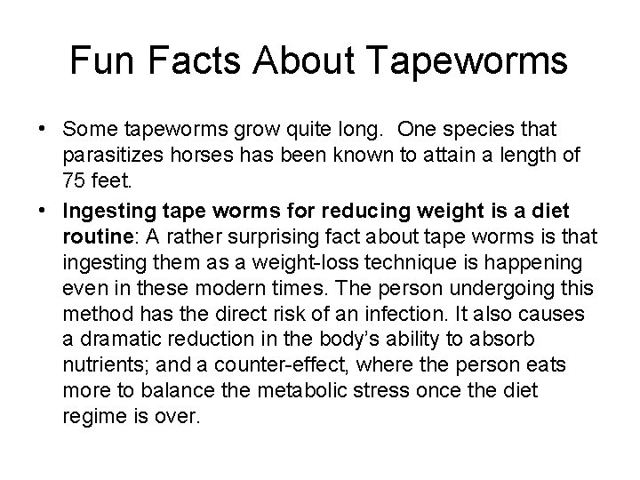 Fun Facts About Tapeworms • Some tapeworms grow quite long. One species that parasitizes