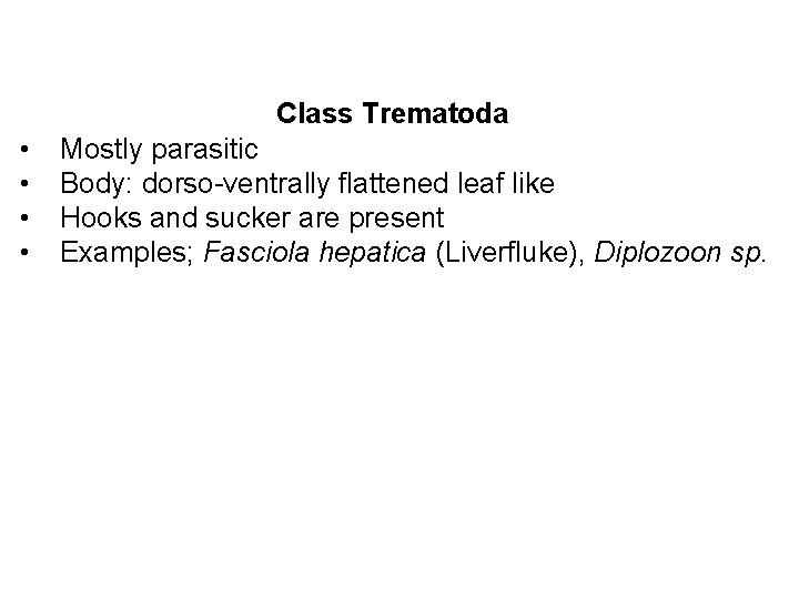 Class Trematoda • • Mostly parasitic Body: dorso-ventrally flattened leaf like Hooks and sucker