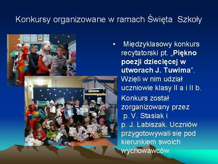 Konkursy organizowane w ramach Święta Szkoły • Międzyklasowy konkurs recytatorski pt. „Piękno poezji dziecięcej