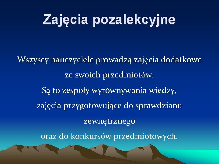 Zajęcia pozalekcyjne Wszyscy nauczyciele prowadzą zajęcia dodatkowe ze swoich przedmiotów. Są to zespoły wyrównywania