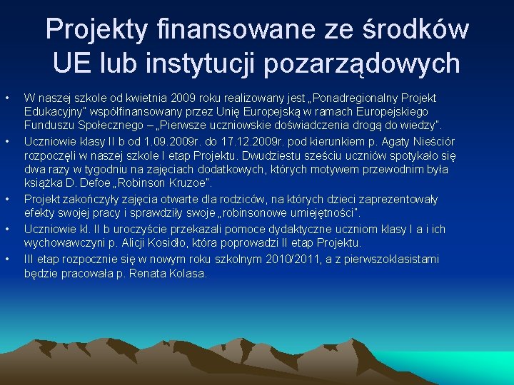 Projekty finansowane ze środków UE lub instytucji pozarządowych • • • W naszej szkole