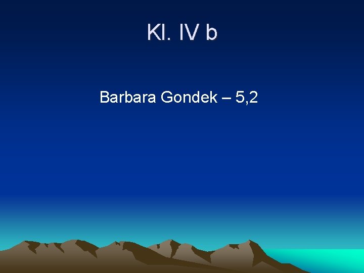 Kl. IV b Barbara Gondek – 5, 2 
