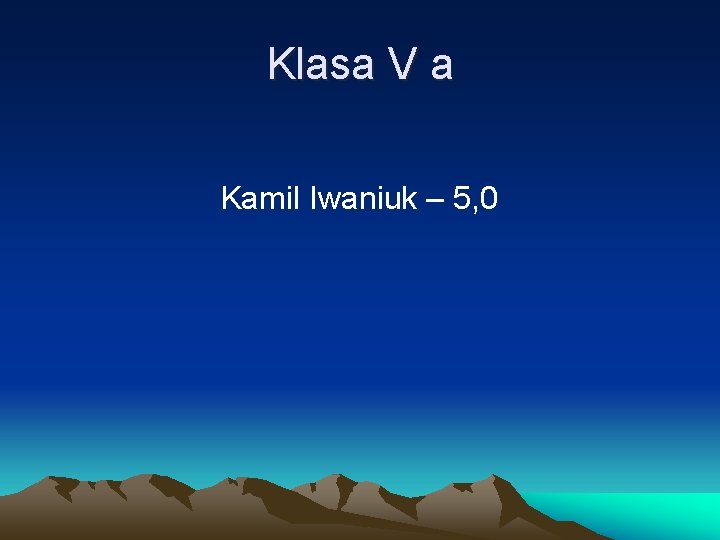 Klasa V a Kamil Iwaniuk – 5, 0 