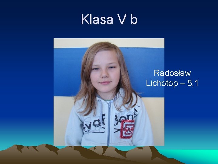 Klasa V b Radosław Lichotop – 5, 1 