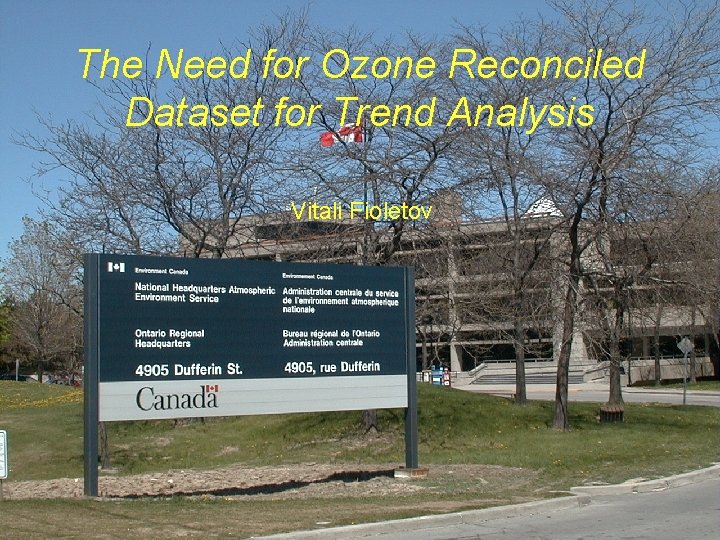 The Need for Ozone Reconciled Dataset for Trend Analysis Vitali Fioletov 