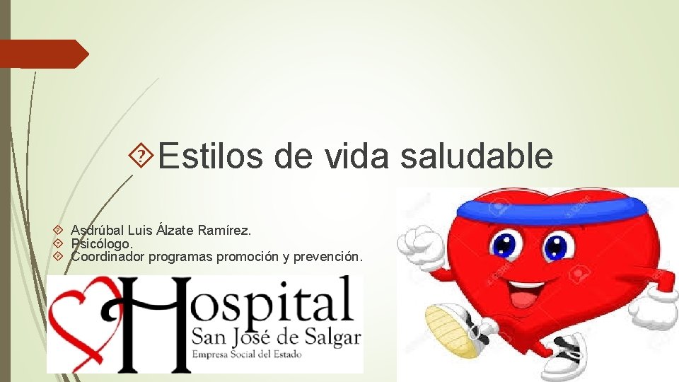  Estilos de vida saludable Asdrúbal Luis Álzate Ramírez. Psicólogo. Coordinador programas promoción y
