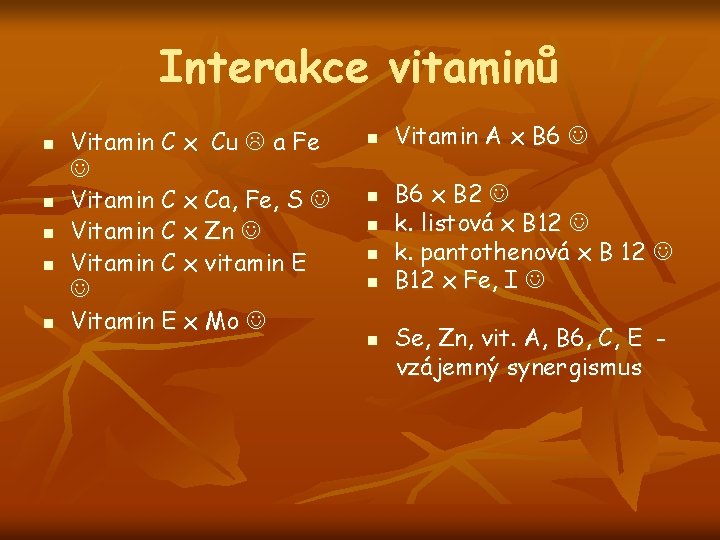 Interakce vitaminů n n n Vitamin C x Cu a Fe Vitamin C x