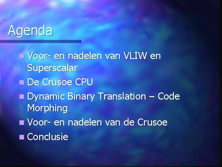 Agenda n Voor- en nadelen van VLIW en Superscalar n De Crusoe CPU n