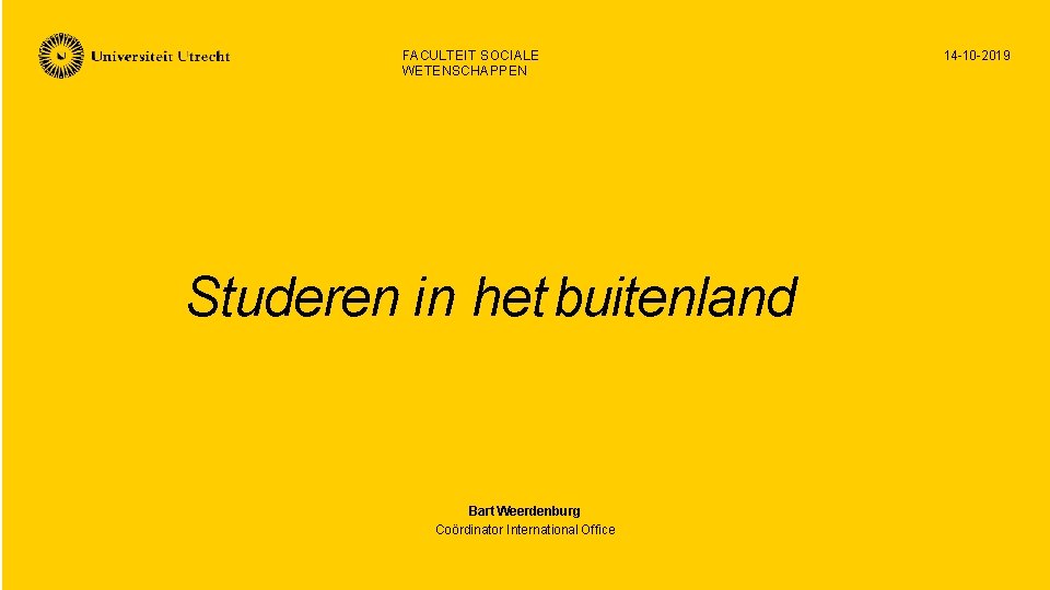 FACULTEIT SOCIALE WETENSCHAPPEN Studeren in het buitenland Bart Weerdenburg Coördinator International Office 14 -10