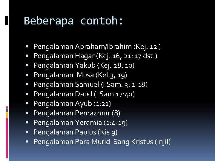 Beberapa contoh: Pengalaman Abraham/Ibrahim (Kej. 12 ) Pengalaman Hagar (Kej. 16, 21: 17 dst.