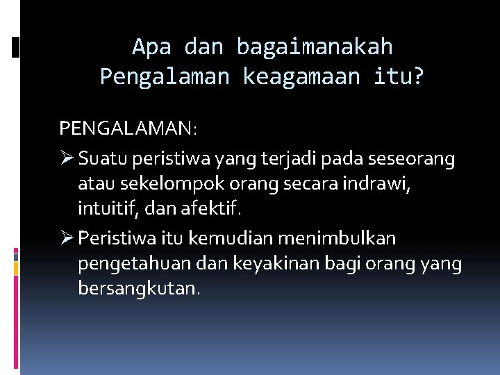 Apa dan bagaimanakah Pengalaman keagamaan itu? PENGALAMAN: Ø Suatu peristiwa yang terjadi pada seseorang