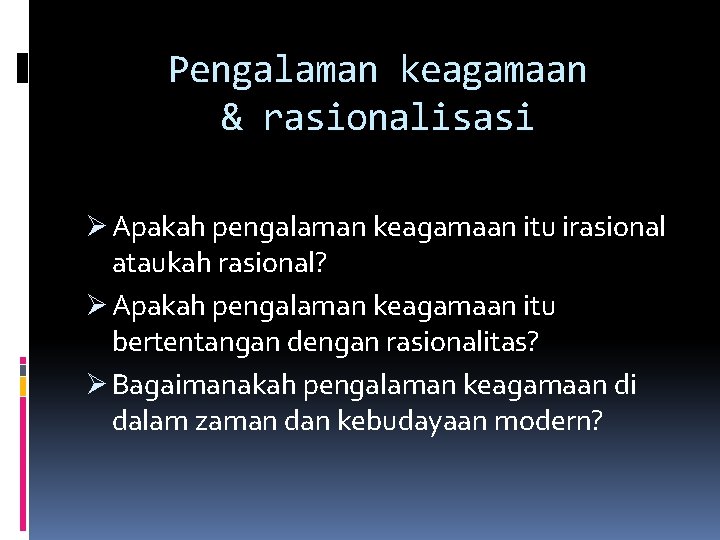 Pengalaman keagamaan & rasionalisasi Ø Apakah pengalaman keagamaan itu irasional ataukah rasional? Ø Apakah