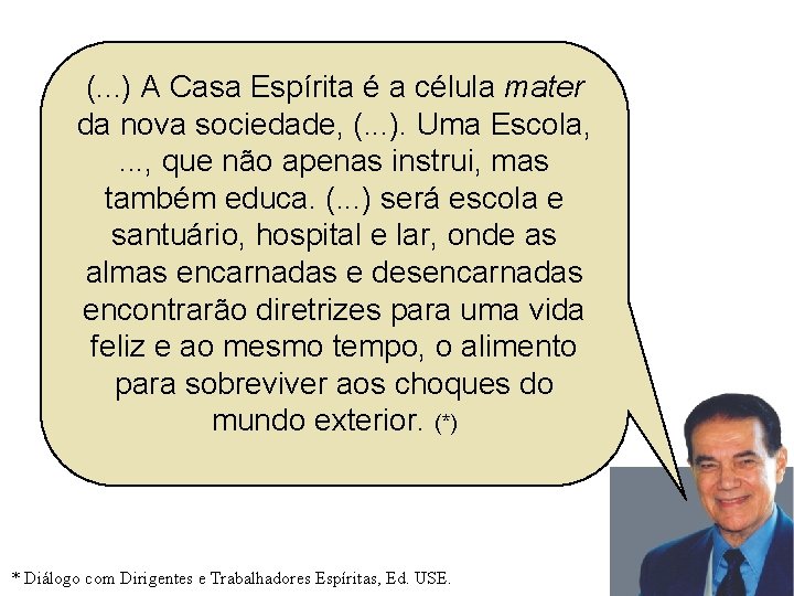 (. . . ) A Casa Espírita é a célula mater da nova sociedade,